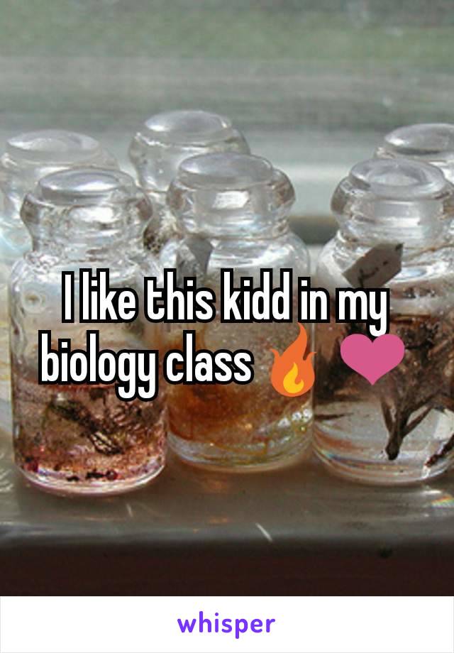 I like this kidd in my biology class🔥❤