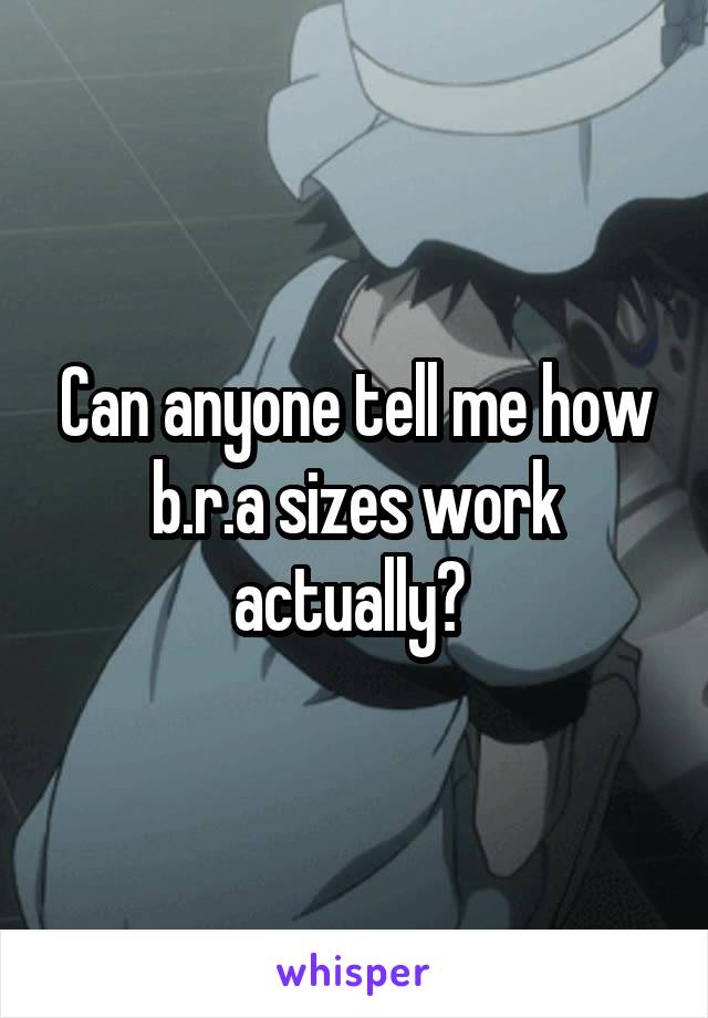 Can anyone tell me how b.r.a sizes work actually? 