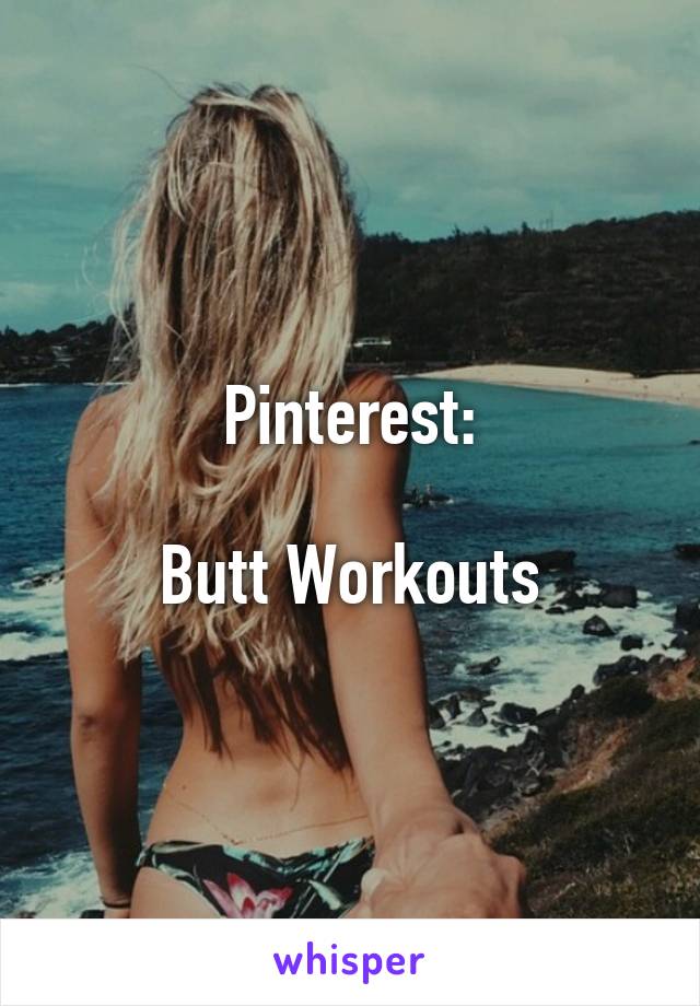 Pinterest:

Butt Workouts