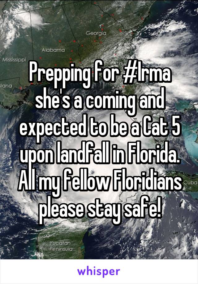Prepping for #Irma she's a coming and expected to be a Cat 5 upon landfall in Florida. All my fellow Floridians please stay safe!