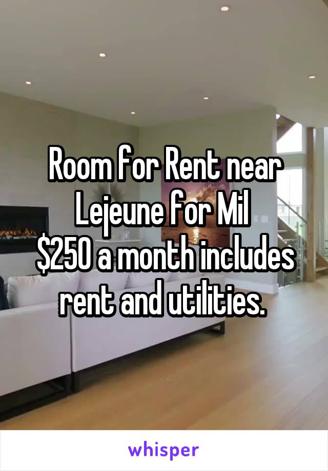 Room for Rent near Lejeune for Mil 
$250 a month includes rent and utilities. 
