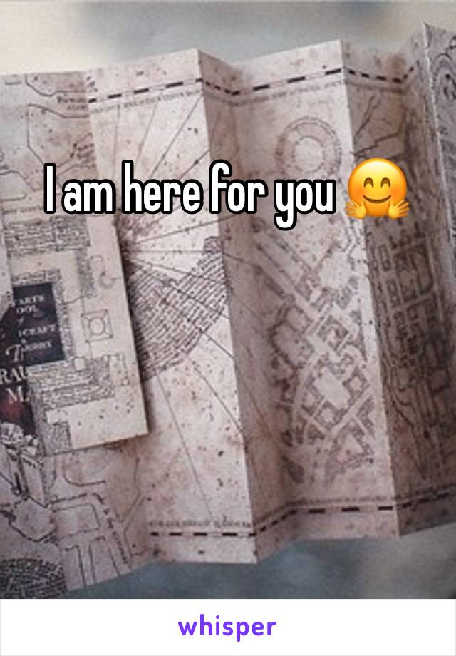 I am here for you 🤗