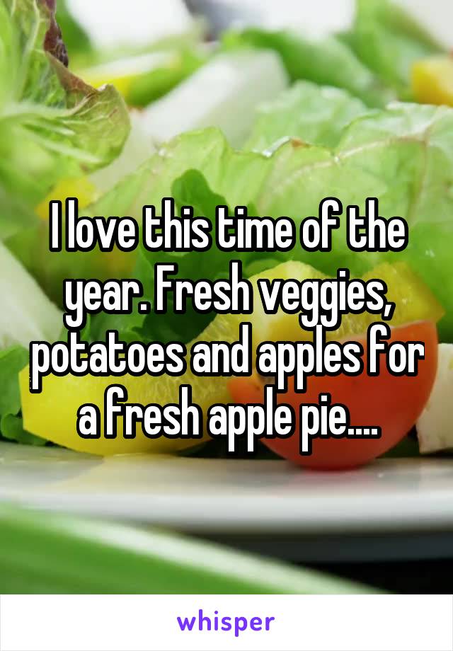 I love this time of the year. Fresh veggies, potatoes and apples for a fresh apple pie....
