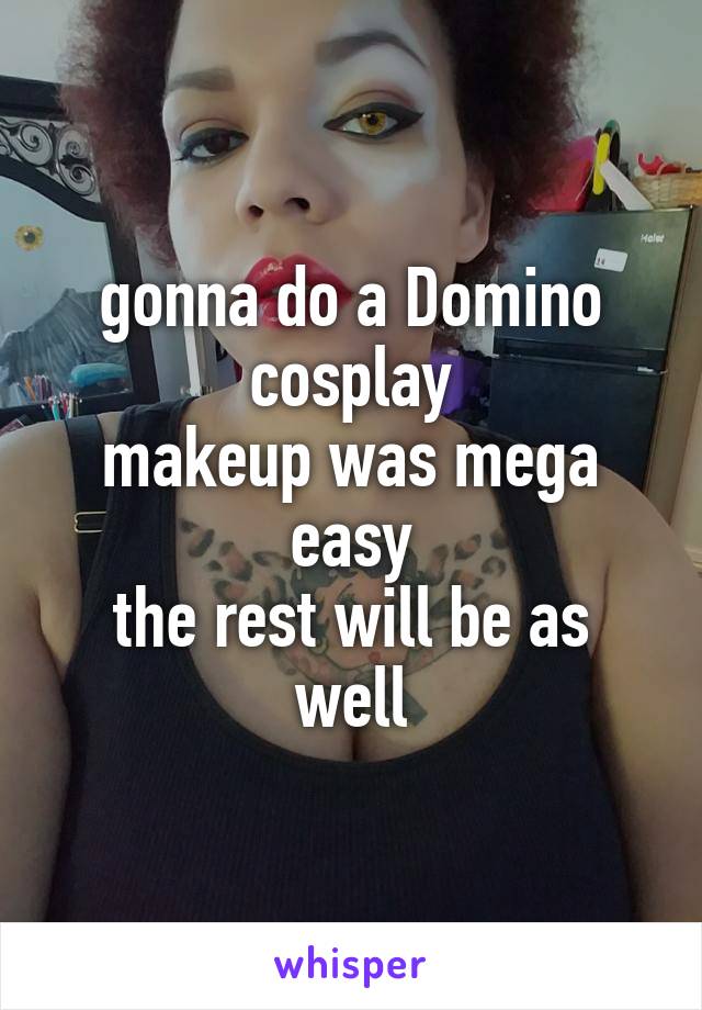 gonna do a Domino cosplay
makeup was mega easy
the rest will be as well