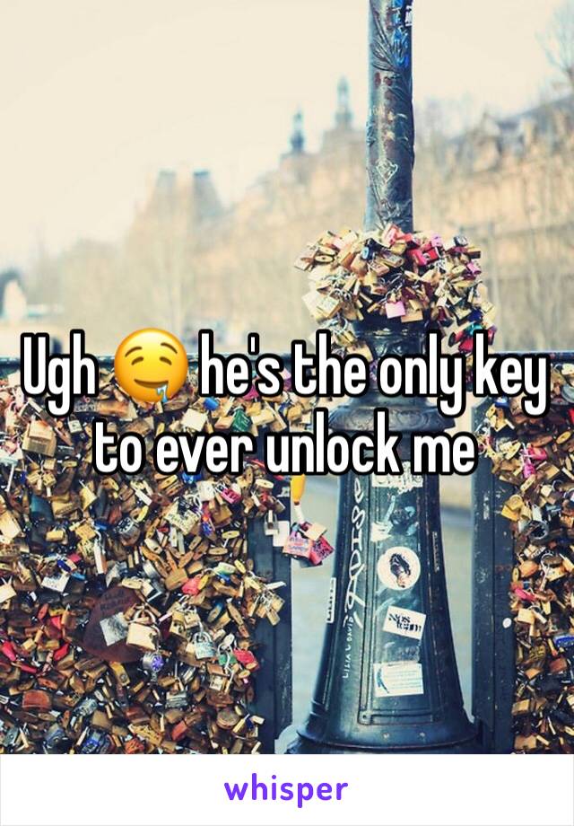 Ugh 🤤 he's the only key to ever unlock me
