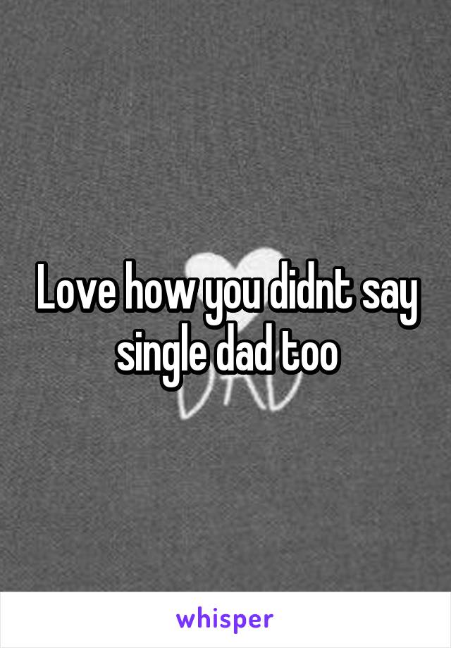 Love how you didnt say single dad too