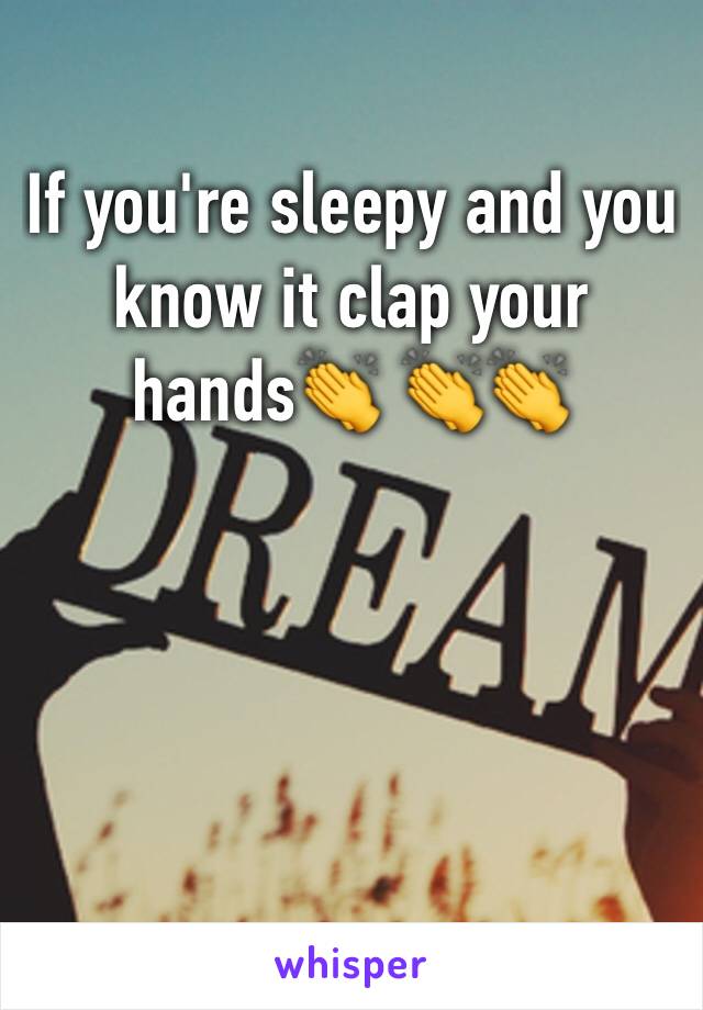 If you're sleepy and you know it clap your hands👏 👏👏