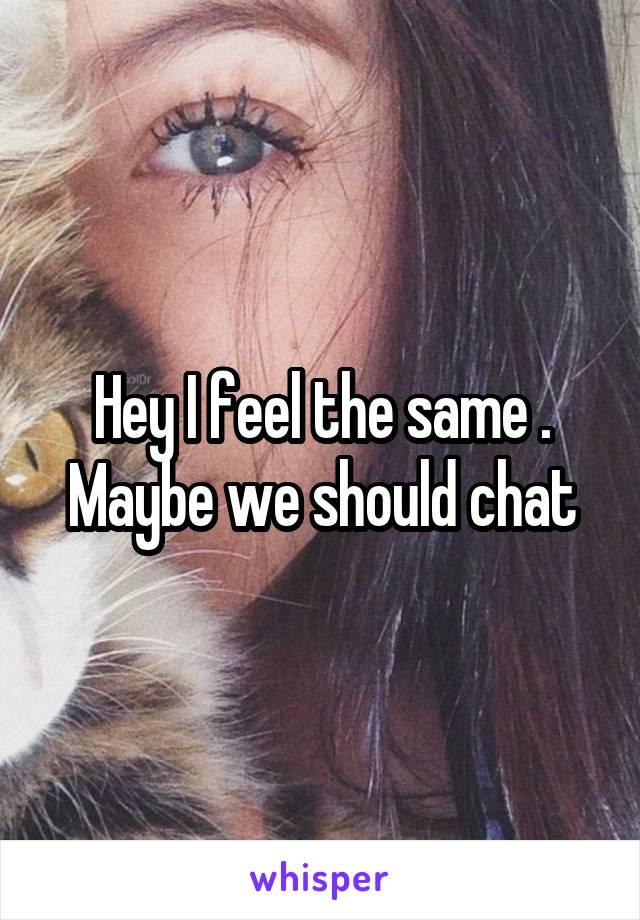 Hey I feel the same . Maybe we should chat