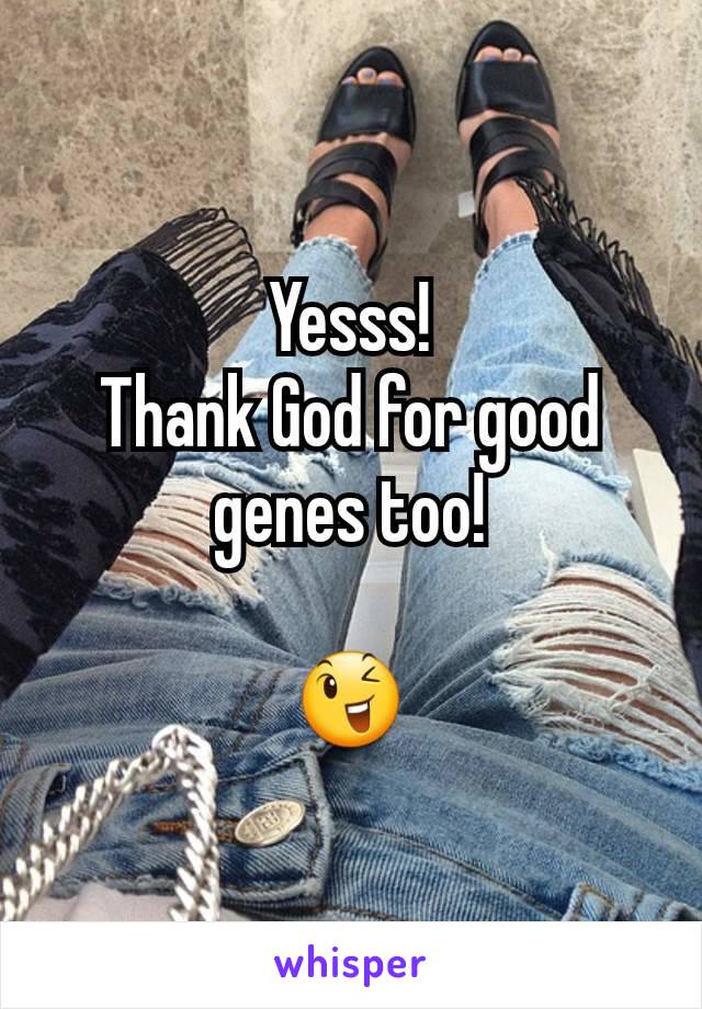 Yesss!
Thank God for good genes too!

😉