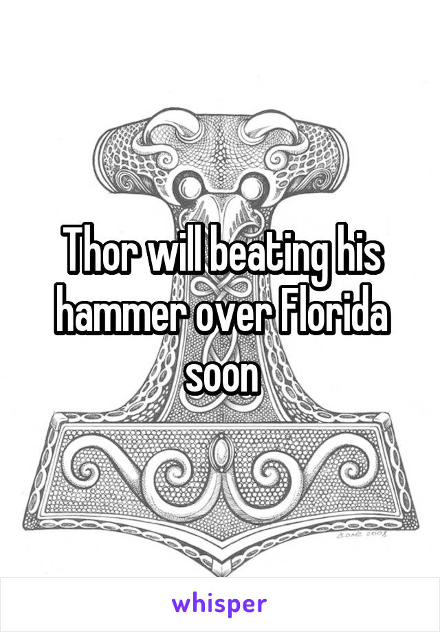 Thor will beating his hammer over Florida soon
