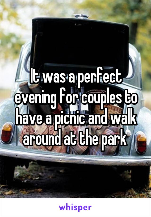 It was a perfect evening for couples to have a picnic and walk around at the park 