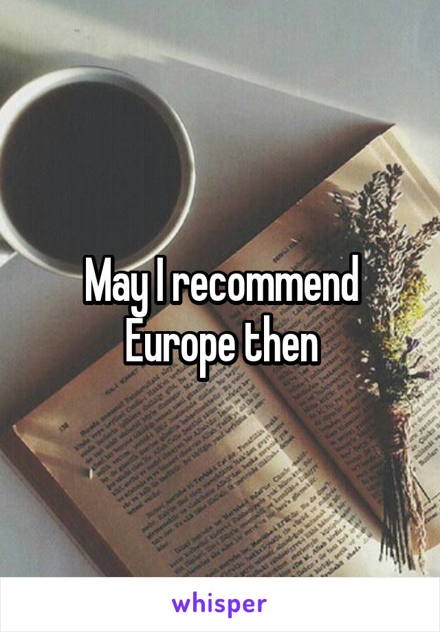 May I recommend Europe then