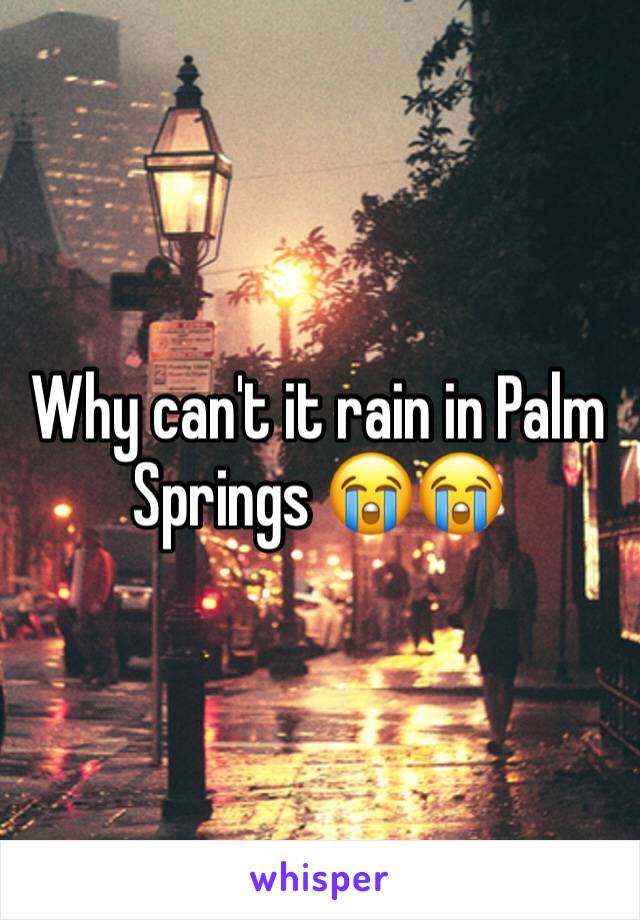 Why can't it rain in Palm Springs 😭😭