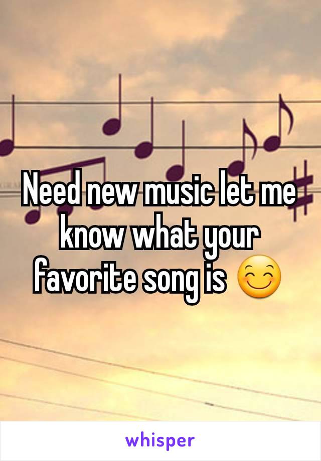 Need new music let me know what your favorite song is 😊