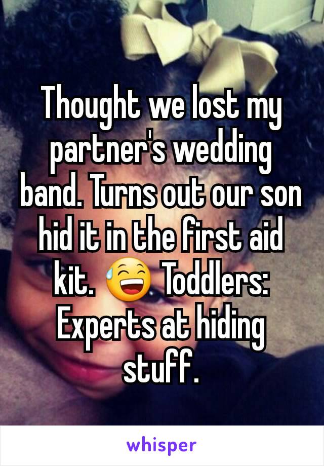 Thought we lost my partner's wedding band. Turns out our son hid it in the first aid kit. 😅 Toddlers: Experts at hiding stuff.