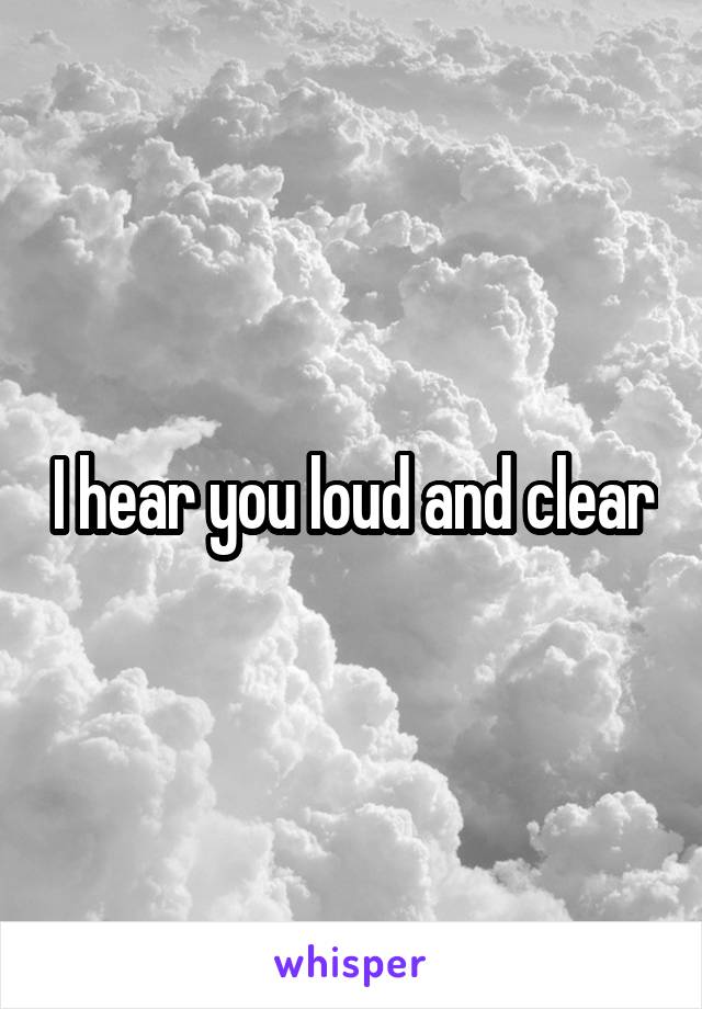 I hear you loud and clear