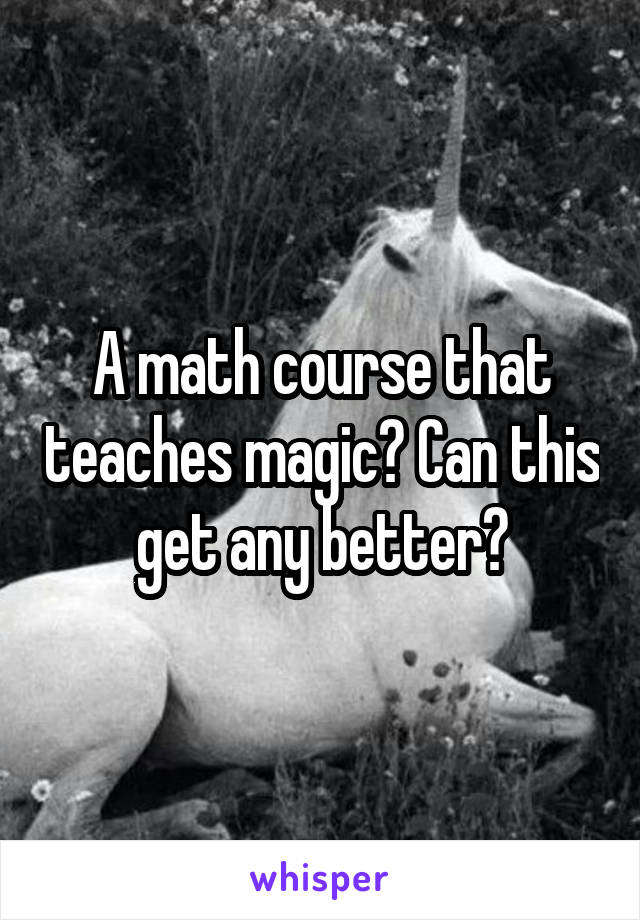 A math course that teaches magic? Can this get any better?