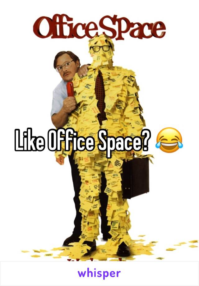 Like Office Space? 😂