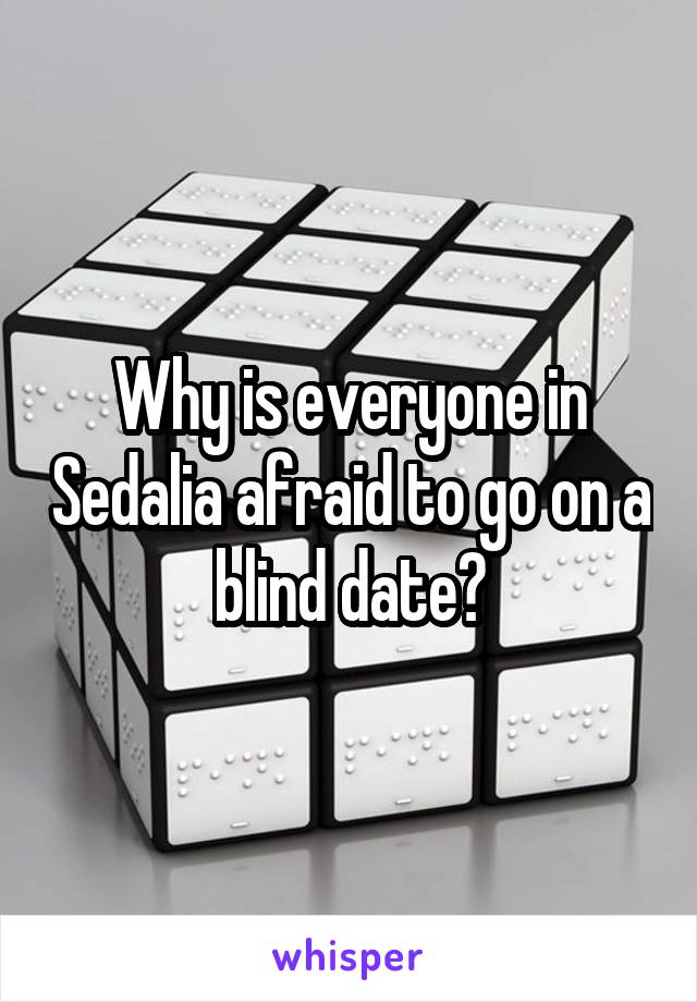 Why is everyone in Sedalia afraid to go on a blind date?