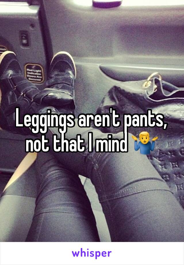 Leggings aren't pants, not that I mind 🤷‍♂️