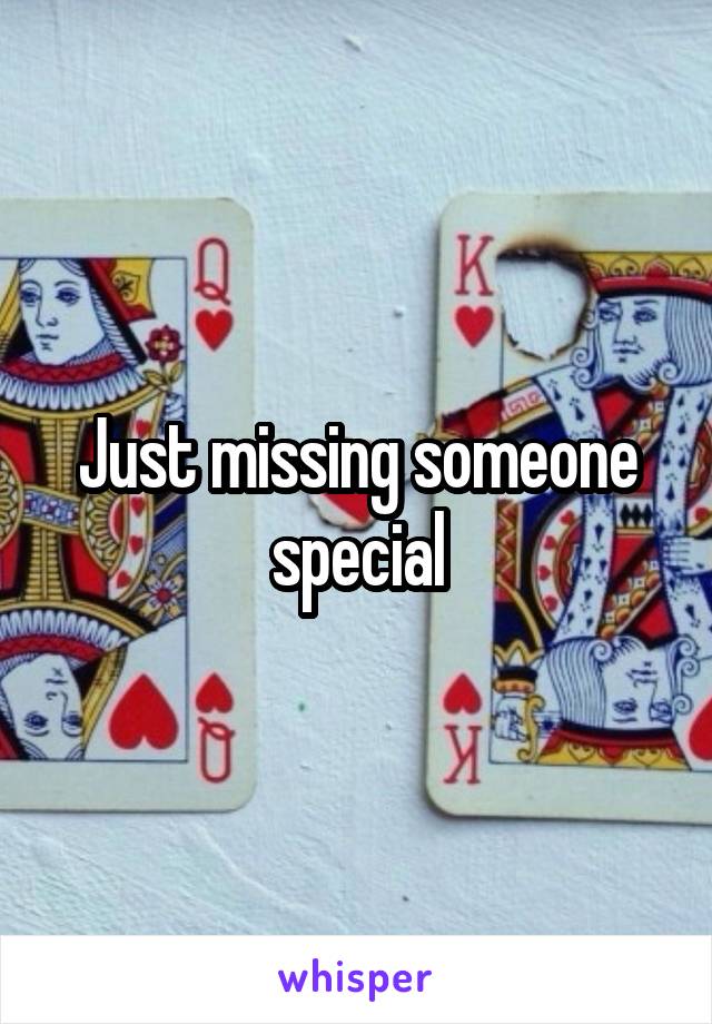 Just missing someone special