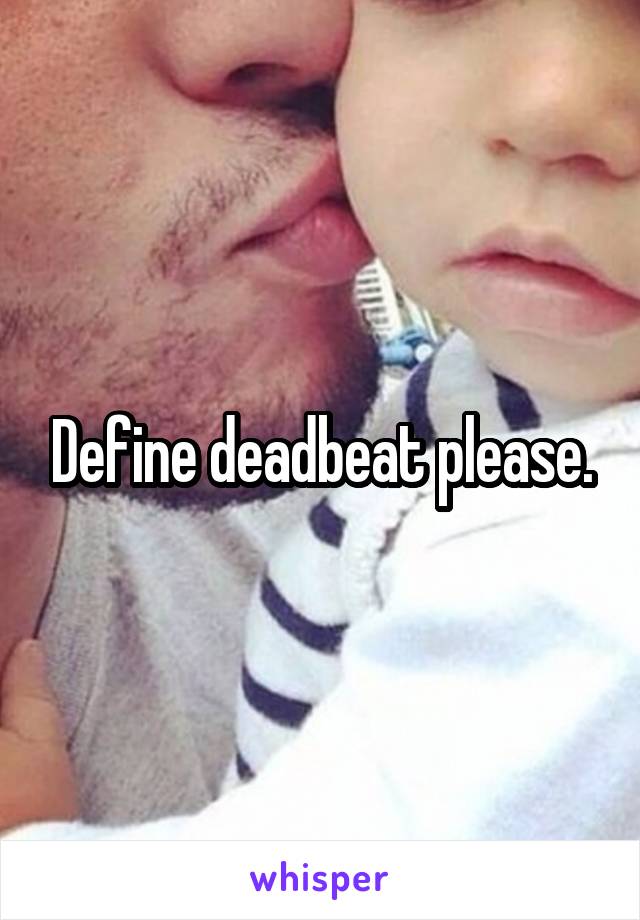 Define deadbeat please.