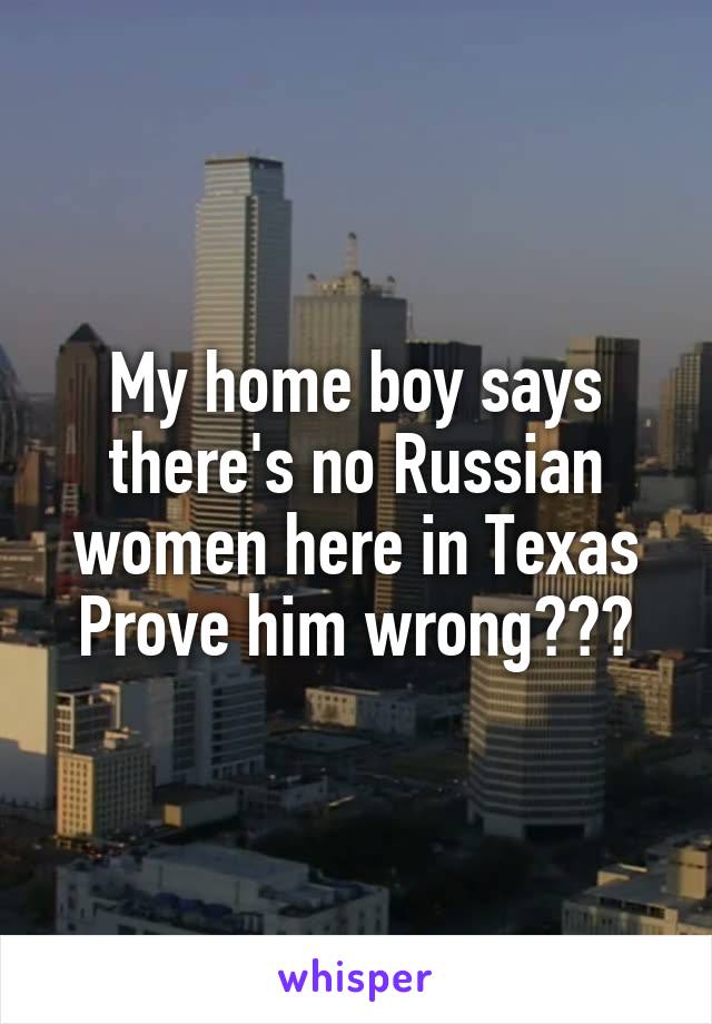 My home boy says there's no Russian women here in Texas
Prove him wrong???