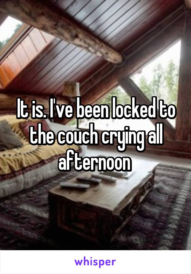It is. I've been locked to the couch crying all afternoon 