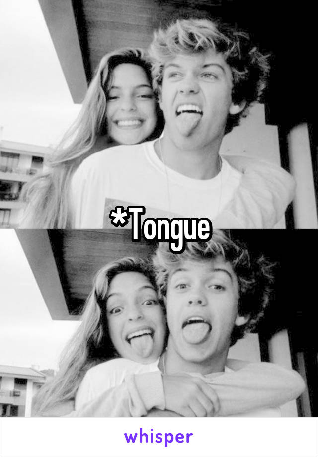 *Tongue