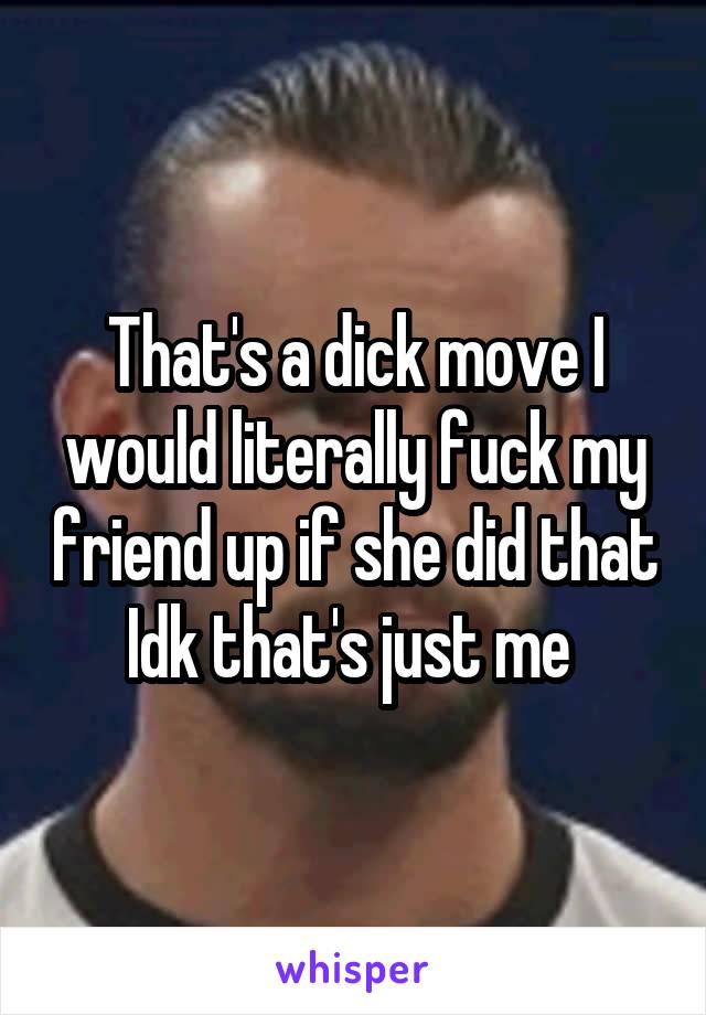 That's a dick move I would literally fuck my friend up if she did that Idk that's just me 