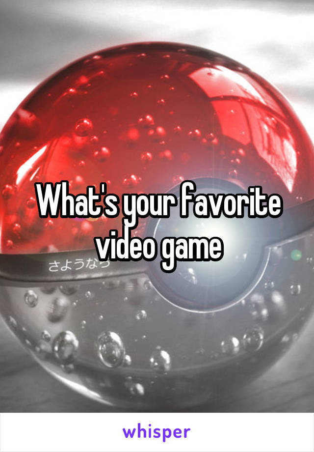 What's your favorite video game