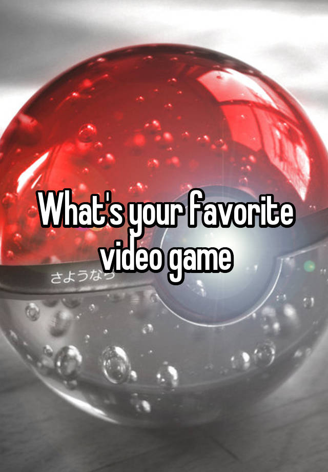 what-s-your-favorite-video-game