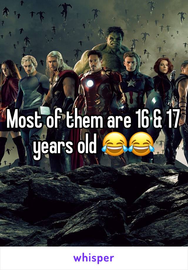 Most of them are 16 & 17 years old 😂😂