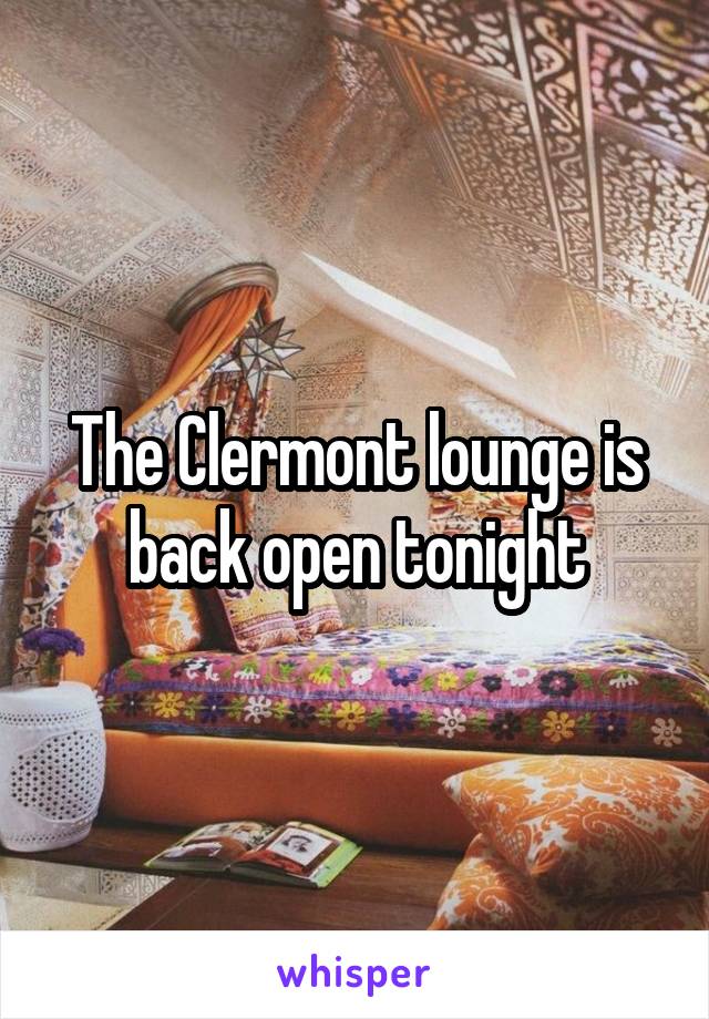 The Clermont lounge is back open tonight