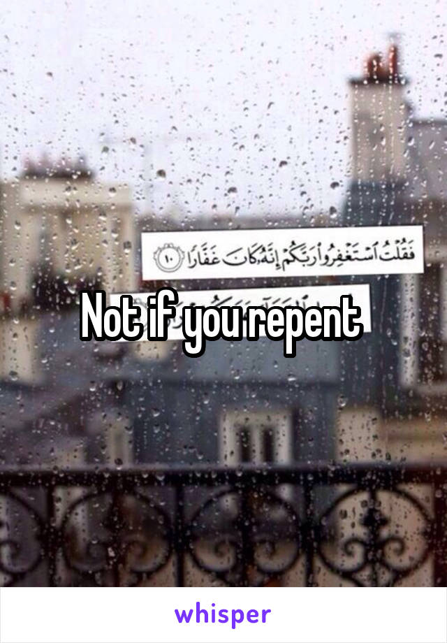Not if you repent 