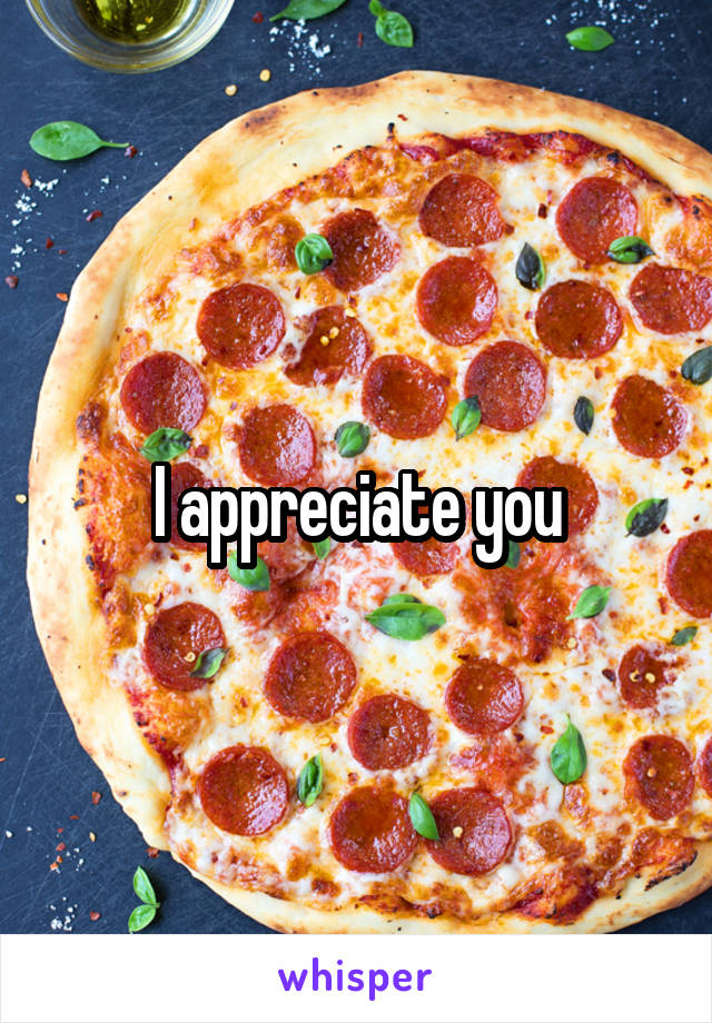 I appreciate you