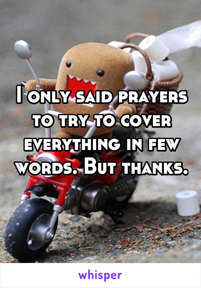 I only said prayers to try to cover everything in few words. But thanks. 