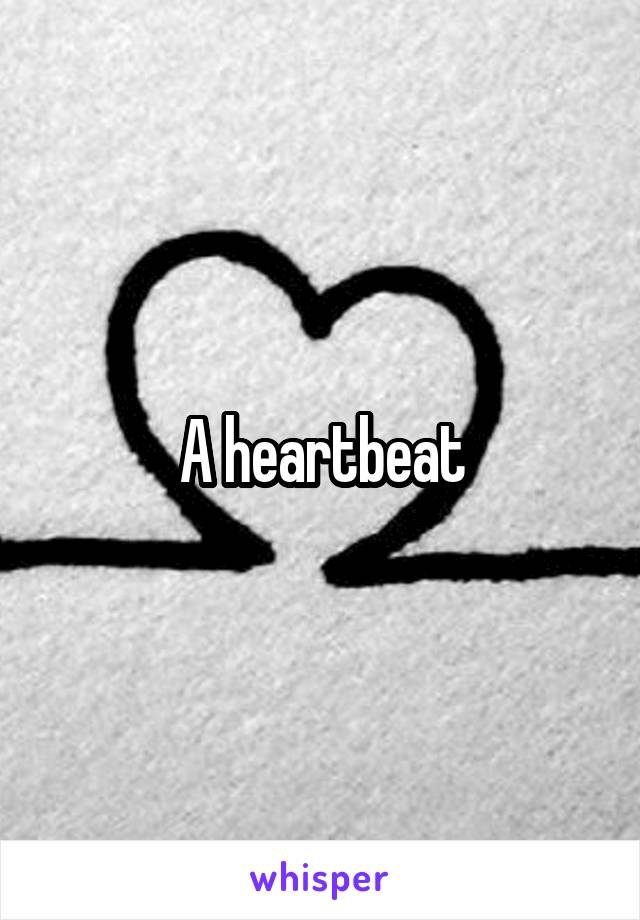A heartbeat