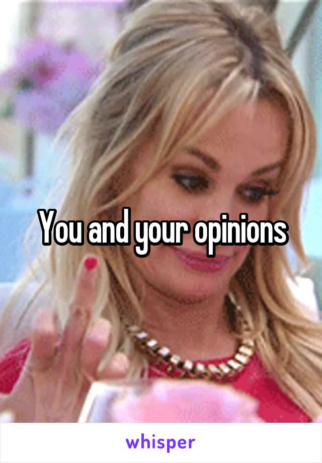 You and your opinions