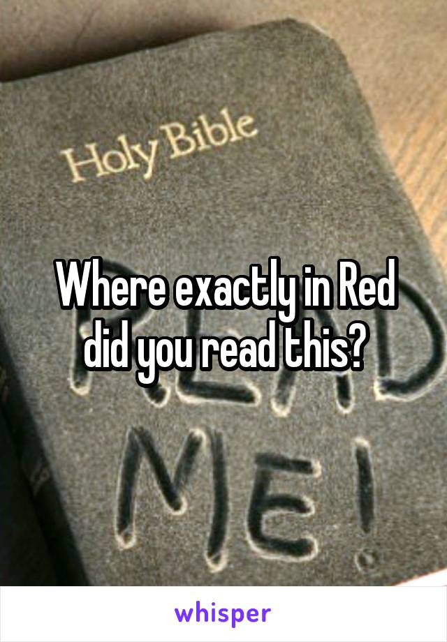 Where exactly in Red did you read this?