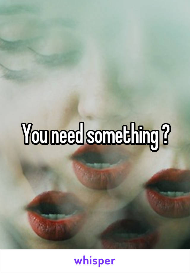 You need something ?