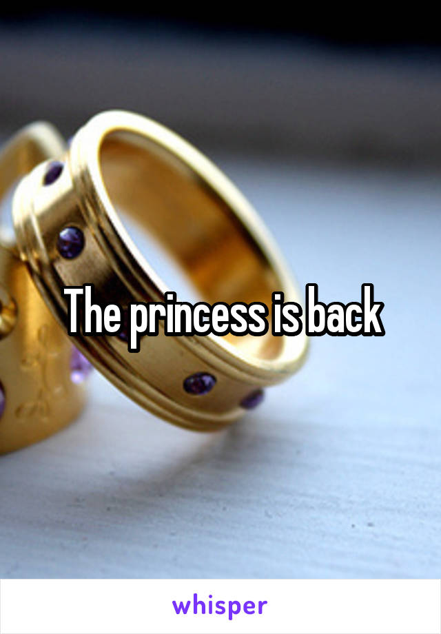 The princess is back