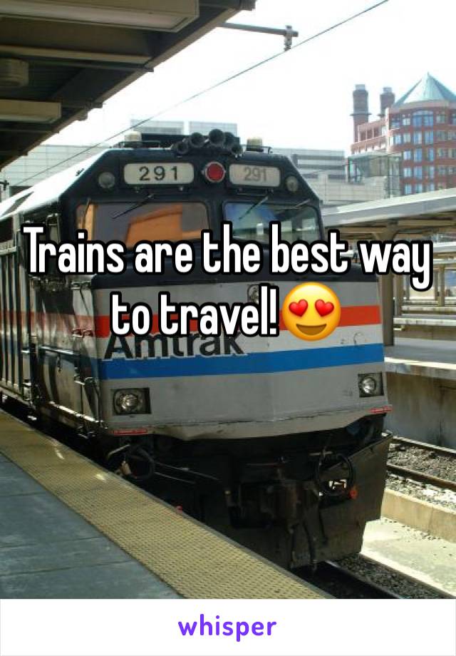 Trains are the best way to travel!😍