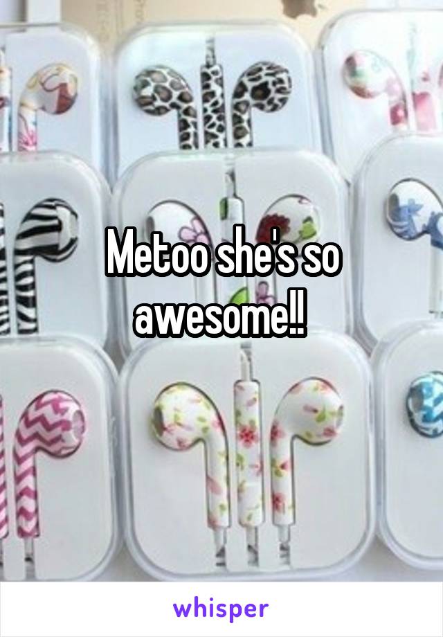 Metoo she's so awesome!! 
