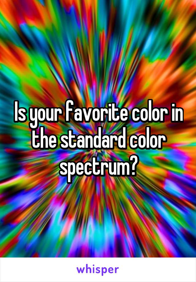 Is your favorite color in the standard color spectrum?