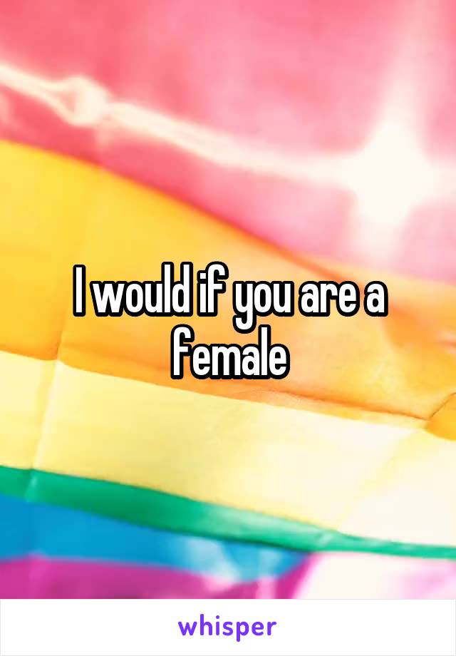 I would if you are a female