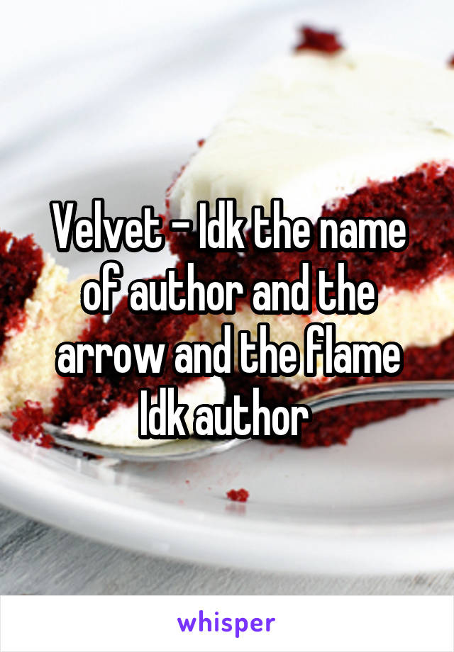Velvet - Idk the name of author and the arrow and the flame Idk author 