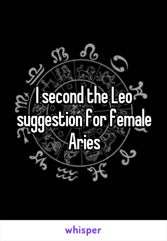 I second the Leo suggestion for female Aries