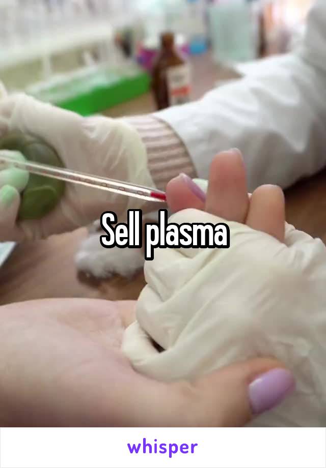Sell plasma