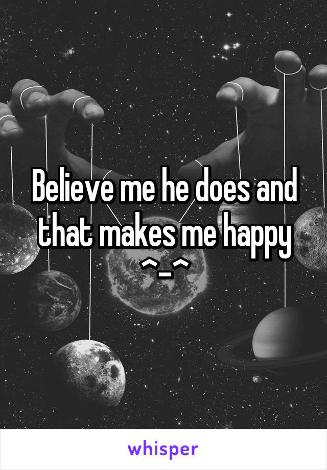 Believe me he does and that makes me happy ^-^
